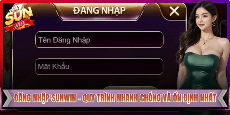 Đăng Nhập Sunwin - Quy Trình Nhanh Chóng Và Ổn Định Nhất