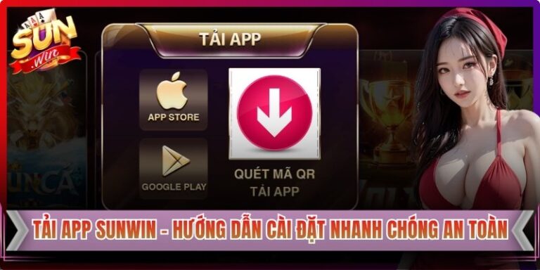 Tải App Sunwin - Hướng Dẫn Quy Trình Cài Đặt Nhanh Chóng